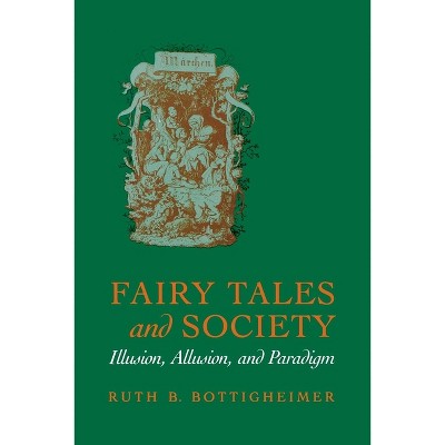 Fairy Tales and Society - by  Ruth B Bottigheimer (Paperback)
