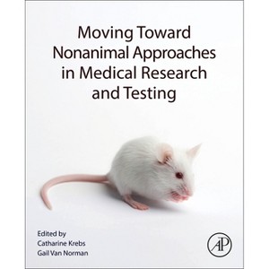Moving Toward Nonanimal Approaches in Medical Research and Testing - by  Gail Van Norman & Catharine Krebs (Paperback) - 1 of 1