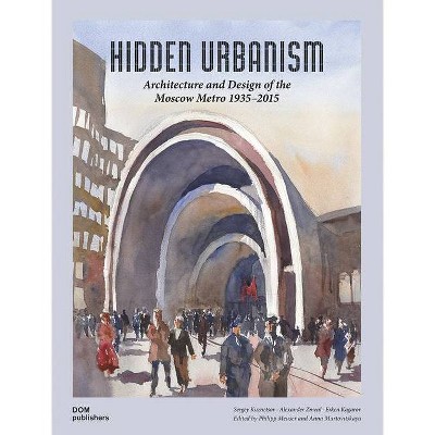 Hidden Urbanism - by  Sergey Kuznetsov & Alexander Zmeul & Erken Kagarov (Hardcover)