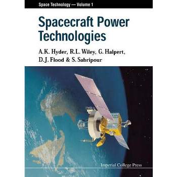 Spacecraft Power Technologies - (Space Technology) by  D J Flood & Gerald Halpert & Anthony K Hyder & Shey Sabripour & R L Wiley (Hardcover)