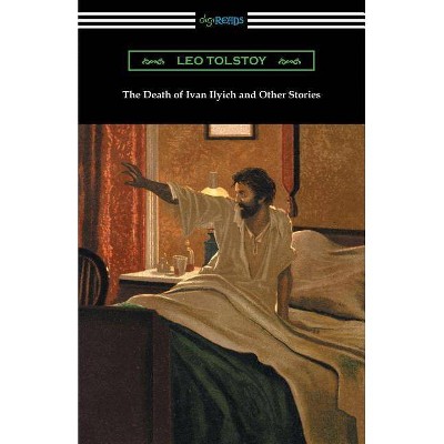 The Death of Ivan Ilyich and Other Stories - by  Leo Tolstoy (Paperback)