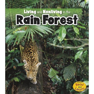 Living and Nonliving in the Rain Forest - (Heinemann Read and Learn (Paperback)) by  Rebecca Rissman (Paperback)