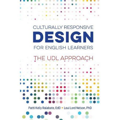 Culturally Responsive Design for English Learners - by  Patti Kelly Ralabate & Loui Lord Nelson (Paperback)