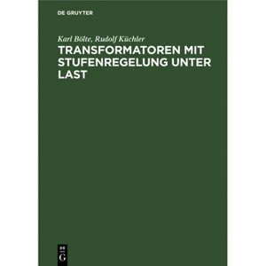 Transformatoren Mit Stufenregelung Unter Last - by  Karl Bölte & Rudolf Küchler (Hardcover) - 1 of 1