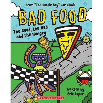 The Good, the Bad and the Hungry: From "The Doodle Boy" Joe Whale (Bad Food #2) - by  Eric Luper (Paperback)