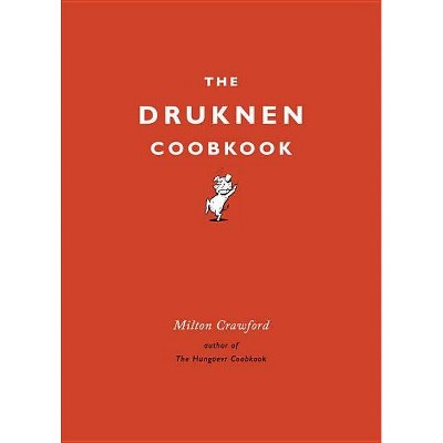 The Drunken Cookbook - by  Milton Crawford (Hardcover)