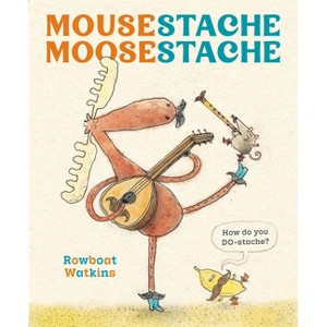 Mousestache Moosestache - by  Rowboat Watkins (Hardcover) - 1 of 1