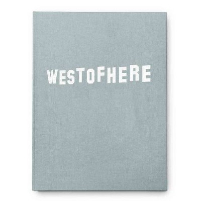 West of Here - by  Leonardo Magrelli (Hardcover)