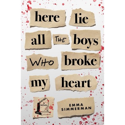 Here Lie All the Boys Who Broke My Heart - by  Emma Simmerman (Paperback)