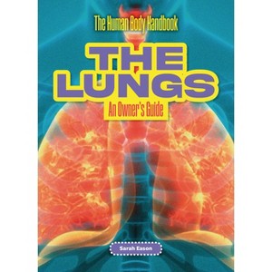 The Lungs - (The Human Body Handbook) by  Sarah Eason (Paperback) - 1 of 1