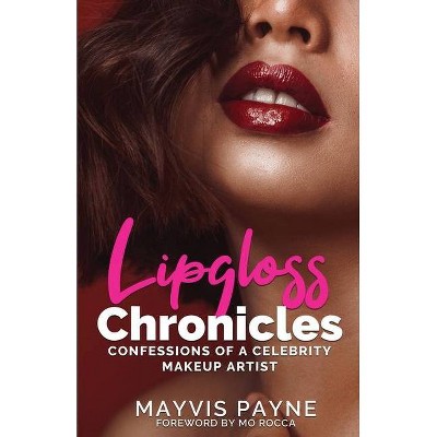 Lipgloss Chronicles - by  Mayvis Payne (Paperback)