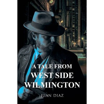 A Tale from West Side Wilmington - by  Juan Diaz (Paperback)