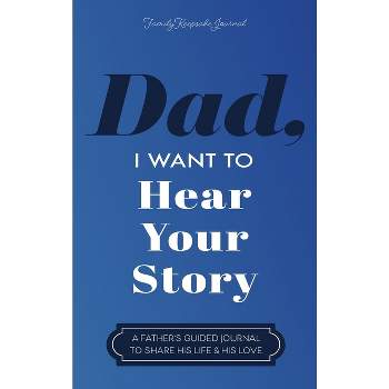 Dad, I Want to Hear Your Story - by  Jeffrey Mason (Hardcover)