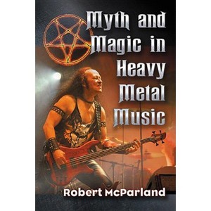 Myth and Magic in Heavy Metal Music - by  Robert McParland (Paperback) - 1 of 1
