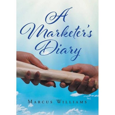 A Marketer's Diary - by  Marcus Williams (Paperback)