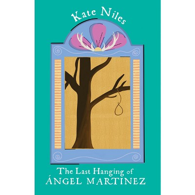 The Last Hanging of Ángel Martinez - (Lynn and Lynda Miller Southwest Fiction) by  Kate Niles (Paperback)