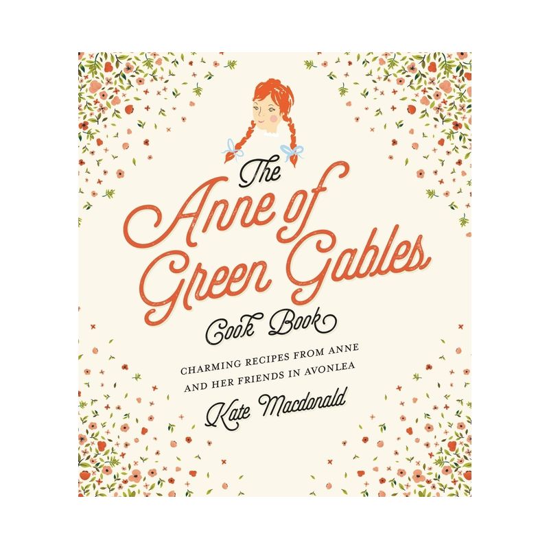 The Anne of Green Gables Cookbook - by  Kate MacDonald & L M Montgomery (Hardcover), 1 of 2
