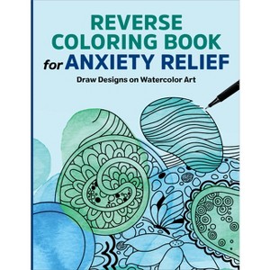 Reverse Coloring Book for Anxiety Relief - by  Rockridge Press (Paperback) - 1 of 1