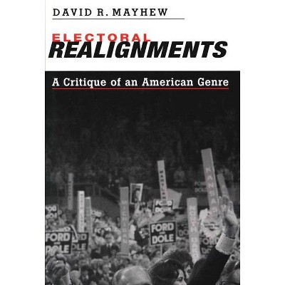 Electoral Realignments - (Yale ISPS) by  David R Mayhew (Paperback)