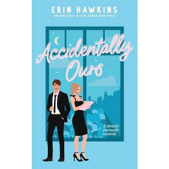 Accidentally Ours - by  Erin Hawkins (Paperback)