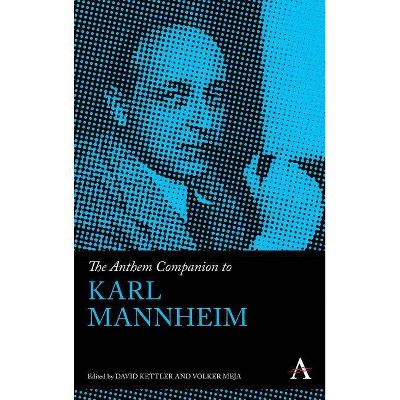 The Anthem Companion to Karl Mannheim - (Anthem Companions to Sociology) by  Volker Mejia & David Kettler (Hardcover)