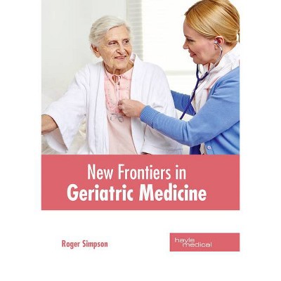 New Frontiers in Geriatric Medicine - by  Roger Simpson (Hardcover)