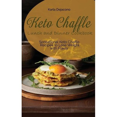 Keto Chaffle Lunch and Dinner Cookbook - by  Karla Dejacono (Hardcover)