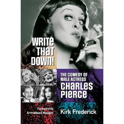 Write That Down! the Comedy of Male Actress Charles Pierce - by  Kirk Frederick (Paperback)