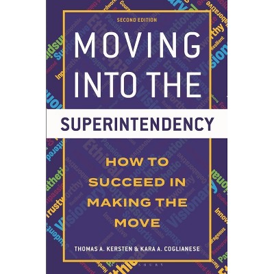 Moving into the Superintendency - 2nd Edition by  Thomas Kersten & Kara Coglianese (Hardcover)