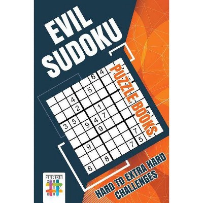 Evil Sudoku Puzzle Books Hard to Extra Hard Challenges - by  Senor Sudoku (Paperback)