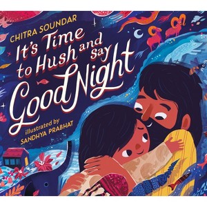 It's Time to Hush and Say Good Night - by  Chitra Soundar (Hardcover) - 1 of 1
