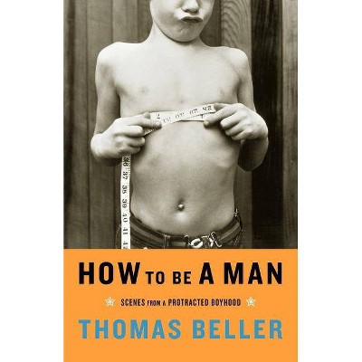 How to Be a Man - by  Thomas Beller (Paperback)