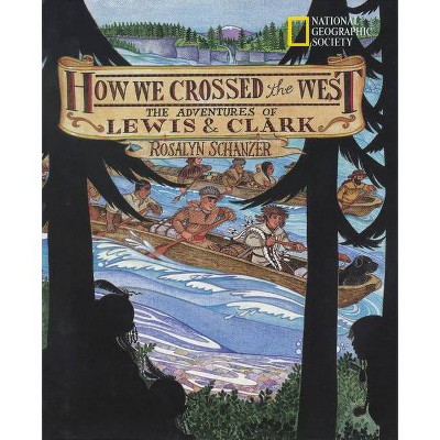 How We Crossed the West - (Lewis & Clark Expedition) by  Rosalyn Schanzer (Paperback)