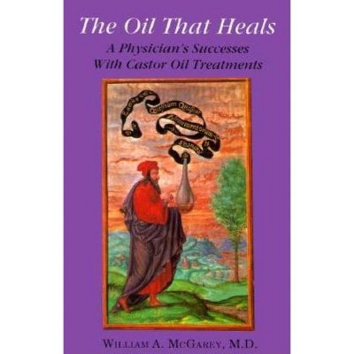 The Oil That Heals - by  William A McGarey (Paperback)