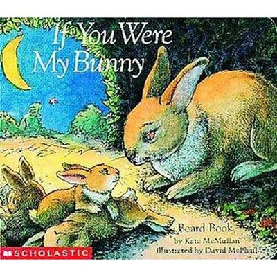 If You Were My Bunny - (Story Corner) by  Kate McMullan (Board Book)