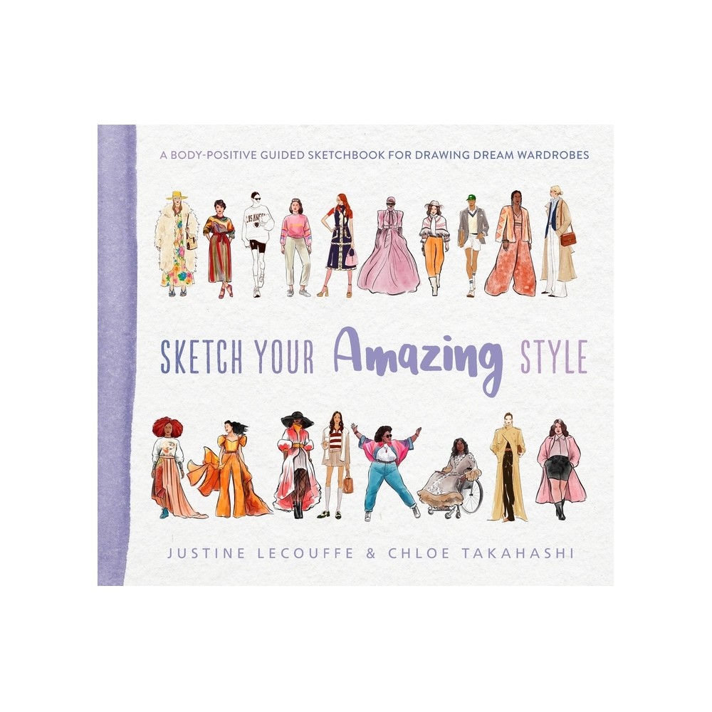 Sketch Your Amazing Style - by Justine Lecouffe & Chloe Takahashi (Paperback)