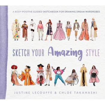 Sketch Your Amazing Style - by  Justine Lecouffe & Chloe Takahashi (Paperback)