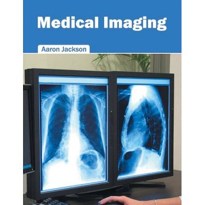 Medical Imaging - by  Aaron Jackson (Hardcover)