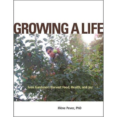 Growing a Life - by  Illéne Pevec (Hardcover)