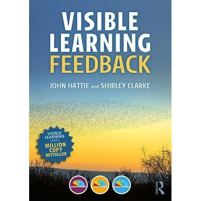 Visible Learning: Feedback - by  John Hattie & Shirley Clarke (Paperback)