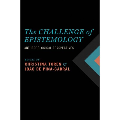 The Challenge of Epistemology - by  Christina Toren & João de Pina-Cabral (Paperback)