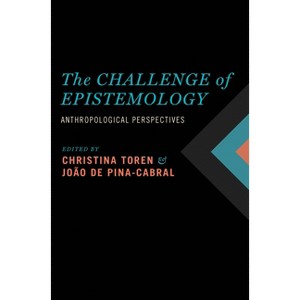 The Challenge of Epistemology - by  Christina Toren & João de Pina-Cabral (Paperback) - 1 of 1