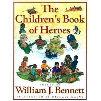 The Children's Book of Heroes - by  William J Bennett (Hardcover)