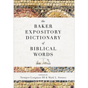 The Baker Expository Dictionary of Biblical Words - by  Longman Tremper III & Mark L Strauss (Hardcover) - 1 of 1