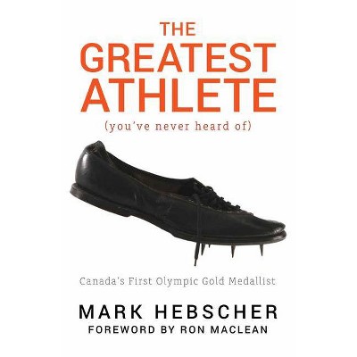 The Greatest Athlete (You've Never Heard Of) - by  Mark Hebscher (Paperback)