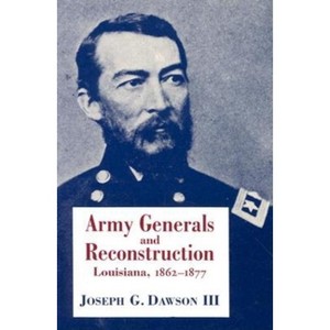 Army Generals and Reconstruction - by  Joseph G Dawson (Paperback) - 1 of 1