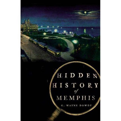 Hidden History of Memphis by G. Wayne Dowdy (Paperback)