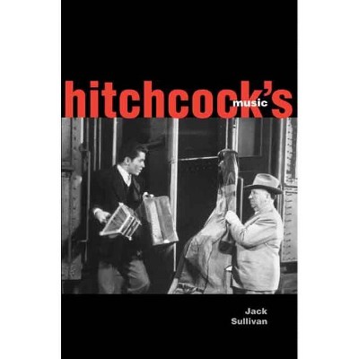 Hitchcock's Music - by  Jack Sullivan (Paperback)