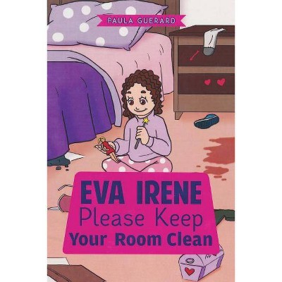 Eva Irene Please Keep Your Room Clean - by  Paula Guerard (Paperback)