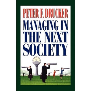 Managing in the Next Society - by  Peter F Drucker (Paperback) - 1 of 1